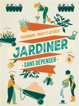 Jardiner sans dépenser : techniques, trucs et astuces - Noémie Vialard