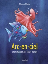 Arc-en-ciel et le mystère des fonds marins - Marcus Pfister