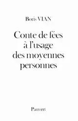 Conte de fées à l'usage des moyennes personnes - Boris Vian