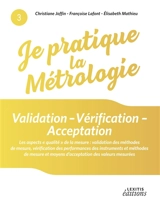 Je pratique la métrologie : Validation - Vérification - Acceptation - Christiane Joffin