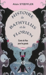 Histoire de Bathyllus et de Florien : conte de fées pour les grands - Alain Stoeffler