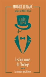 Arsène Lupin. Vol. 6. Les huit coups de l'horloge. La demeure mystérieuse - Maurice Leblanc