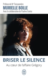 Briser le silence : au coeur de l'affaire Grégory - Murielle Bolle