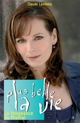 Plus belle la vie. Vol. 7. La vengeance du Mistral - Claude Lambesc