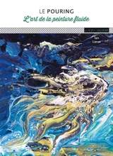 Le pouring : l'art de la peinture fluide - Ian Larue