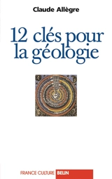 12 clés pour la géologie : entretiens avec Emile Noël - Claude Allègre