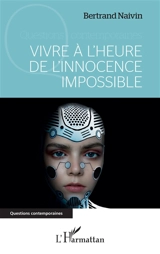 Vivre à l'heure de l'innocence impossible - Bertrand Naivin