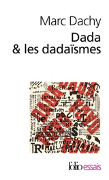 Dada et les dadaïsmes : rapport sur l'anéantissement de l'ancienne beauté - Marc Dachy