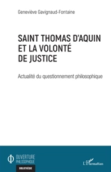 Saint Thomas d'Aquin et la volonté de justice : actualité du questionnement philosophique - Geneviève Gavignaud-Fontaine
