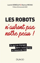 Les robots n'auront pas notre peau ! : ce qui va changer dans l'entreprise à l'heure de l'IA - Laurent Geneslay
