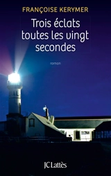Trois éclats toutes les vingt secondes - Françoise Kerymer