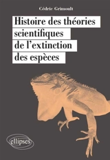 Histoire des théories scientifiques de l'extinction des espèces - Cédric Grimoult
