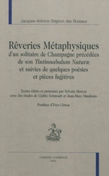 Rêveries métaphysiques d'un solitaire de Champagne précédées de son Tintinnabulum Naturae et suivies de quelques poésies et pièces fugitives - Jacques-Antoine Grignon des Bureaux