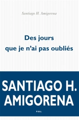 Des jours que je n'ai pas oubliés - Santiago H. Amigorena
