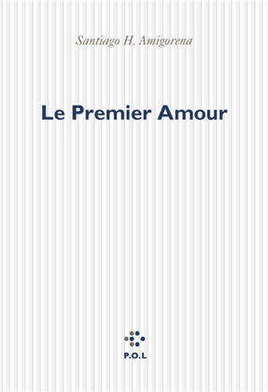 Le premier amour - Santiago H. Amigorena