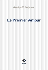 Le premier amour - Santiago H. Amigorena