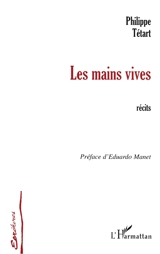 Les mains vives : récits - Philippe Tétart