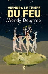 Viendra le temps du feu - Wendy Delorme