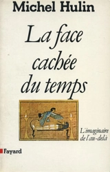 La Face cachée du temps : l'imaginaire de l'au-delà - Michel Hulin