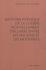Histoire poétique de la guerre nouvellement déclarée entre les Anciens et les Modernes - François de Callières
