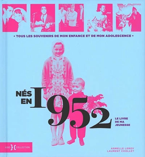Nés en 1952 : le livre de ma jeunesse : tous les souvenirs de mon enfance et de mon adolescence - Armelle Leroy
