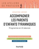 Accompagner les parents d'enfants tyranniques : programme en 13 séances - Nathalie Franc