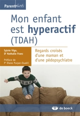 Mon enfant est hyperactif (TDAH) : regards croisés d'une maman et d'une pédopsychiatre - Sylvie Vigo