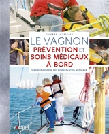 Le Vagnon : prévention et soins médicaux à bord : sécurité, gestions des risques, actes médicaux - Thierry Fuzellier