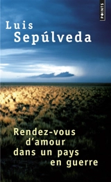 Rendez-vous d'amour dans un pays en guerre : et autres histoires : récits - Luis Sepulveda