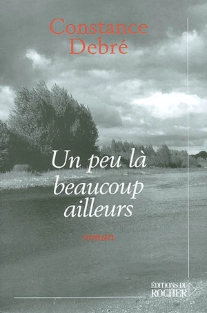 Un peu là beaucoup ailleurs - Constance Debré