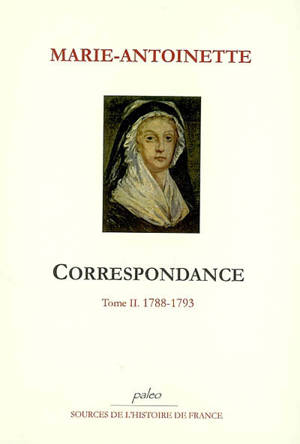 Correspondance. Vol. 2. 1788-1793 - Marie-Antoinette