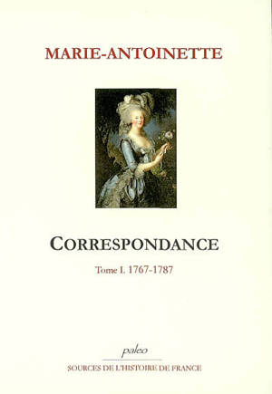 Correspondance. Vol. 1. 1767-1787 - Marie-Antoinette
