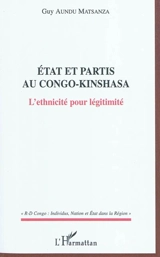 Etat et partis au Congo-Kinshasa : l'ethnicité pour légitimité - Guy Aundu Matsanza