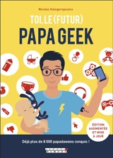 Toi, le (futur) papa geek - Nicolas Kalogeropoulos