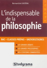 L'indispensable de la philosophie : bac, classes prépas, universitaires - Bernard de Castéra