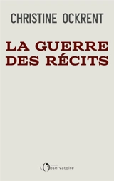 La guerre des récits - Christine Ockrent