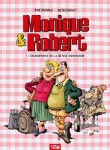 Monique & Robert. Vol. 1. Champions de la bêtise ordinaire - Patrice Perna