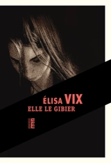 Elle le gibier - Elisa Vix