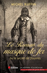 Le roman du masque de fer ou Le secret de Douvres - Michel Ruffin
