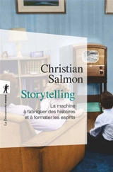 Storytelling : la machine à fabriquer des histoires et à formater les esprits - Christian Salmon