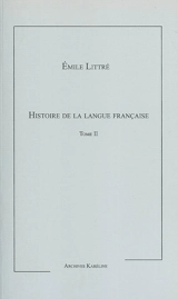 Histoire de la langue française. Vol. 2 - Emile Littré