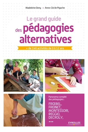 Le grand guide des pédagogies alternatives : + de 140 activités de 0 à 12 ans - Madeleine Deny