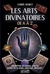 Les arts divinatoires de A à Z : décrypter les runes, cartes, lignes de la main, cristaux, oracles... - Chris Semet