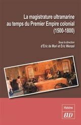 La magistrature ultramarine au temps du premier empire colonial (1500-1800) : statuts, carrières, influences