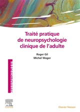 Traité pratique de neuropsychologie clinique de l'adulte : évaluation et revalidation - Roger Gil