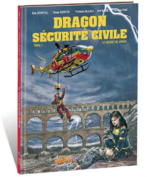Dragon sécurité civile. Vol. 1. Le secret de Nîmes - Serge Scotto