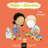 Mika et Zouzou. A la crèche ! - Laurence Dudek