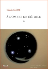 A l'ombre de l'étoile. Vol. 1. Eclats de cosmos et brumes d'éveil - Cédric Jacob