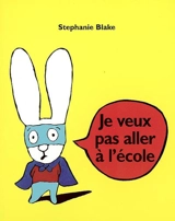 Je veux pas aller à l'école - Stephanie Blake