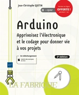 Arduino : apprivoisez l'électronique et le codage pour donner vie à vos projets - Jean-Christophe Quetin